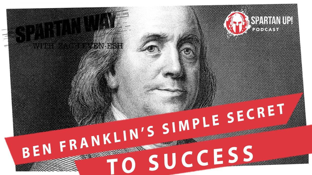 Ben Franklin’s Success Secret | Spartan Way #12