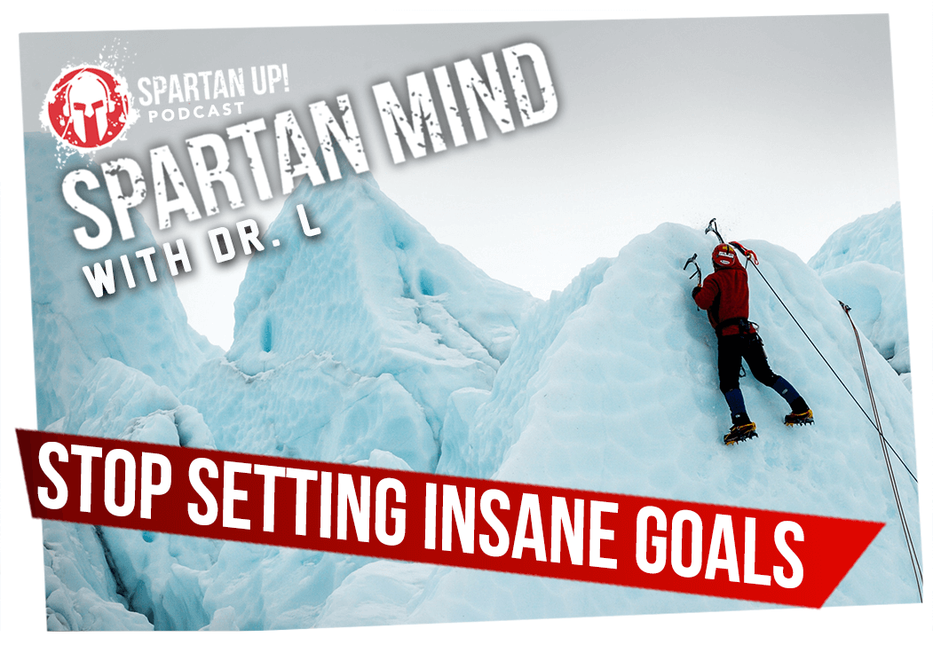 Stop Setting Insane Goals | Spartan Mind #14
